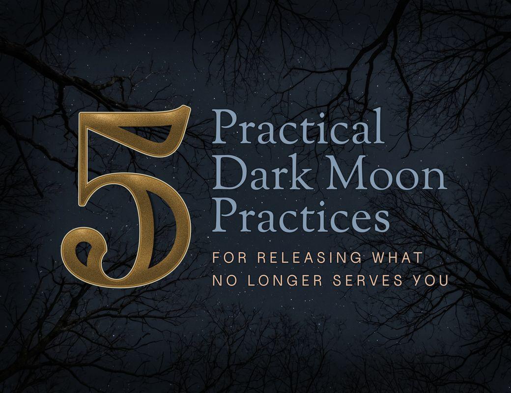 Dark Moon Rituals for Releasing What Isn’t Serving