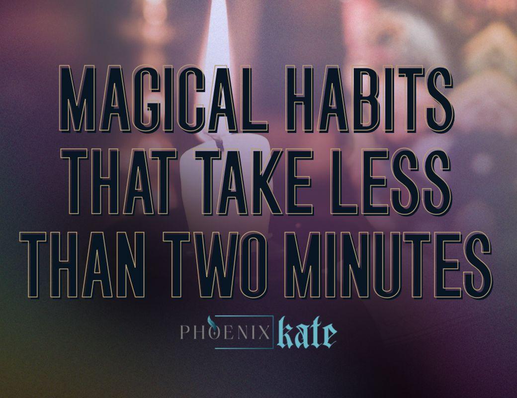 Magical Habits That Take Less Than Two Minutes
