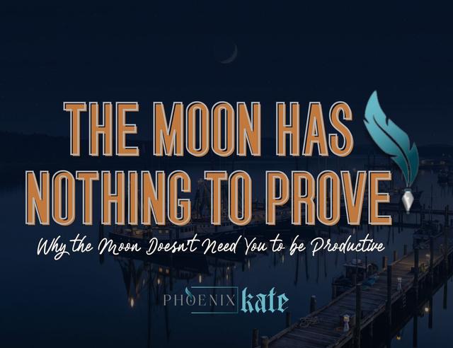 The Moon Doesn't Need You to Be Productive