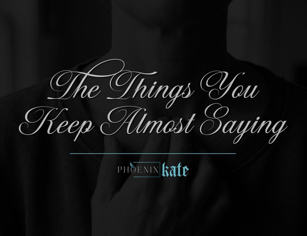 The Thing You Keep Almost Saying