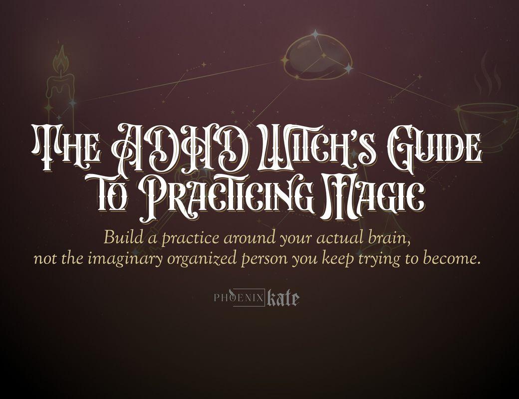 The ADHD Witch's Guide to Practicing Magic When You Forget Everything