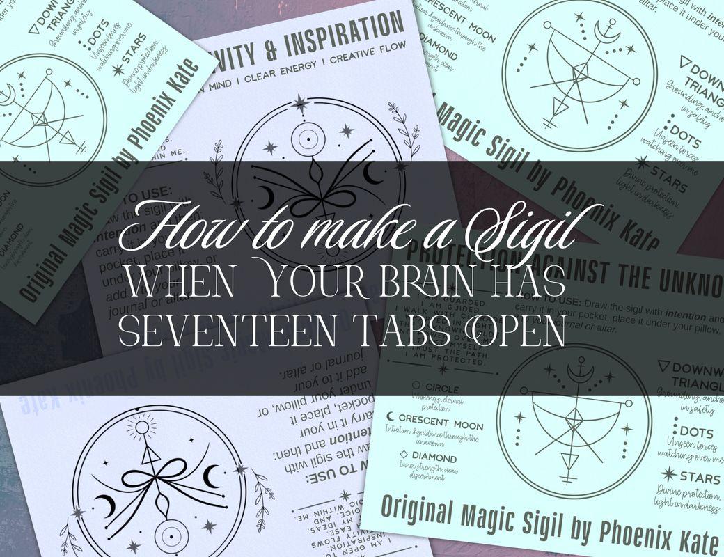How to Make a Sigil When Your Brain Has Seventeen Tabs Open