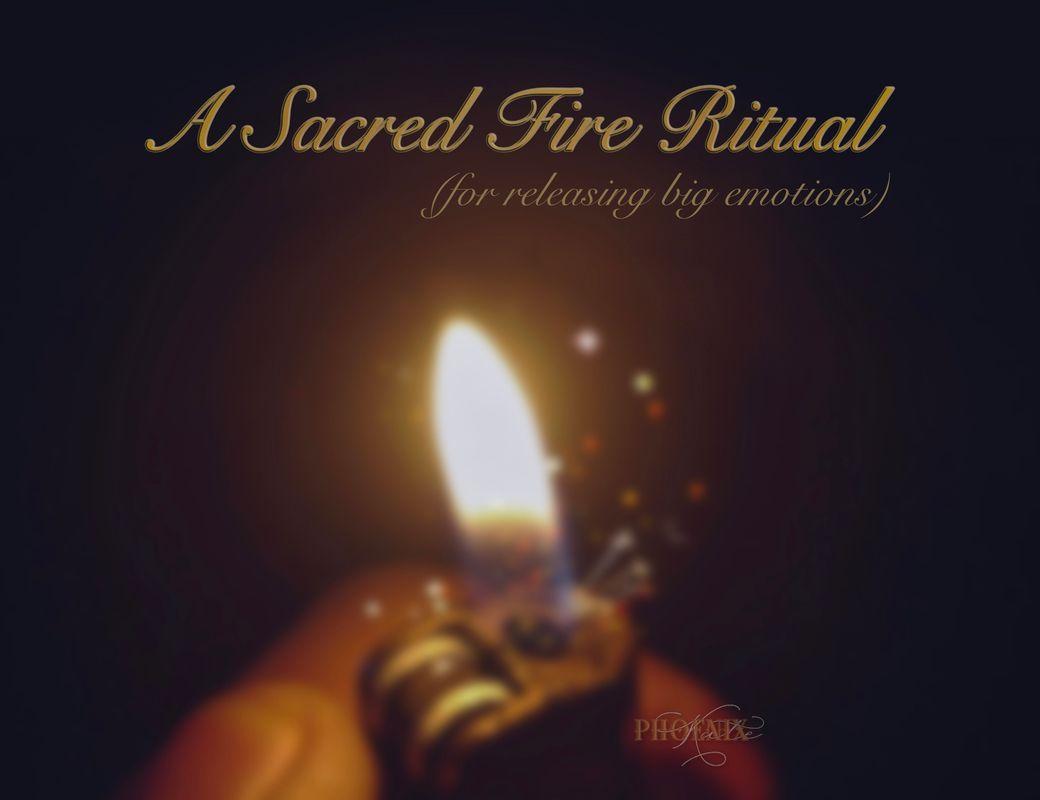 Sacred Fire Ritual (for Releasing Big Emotions)