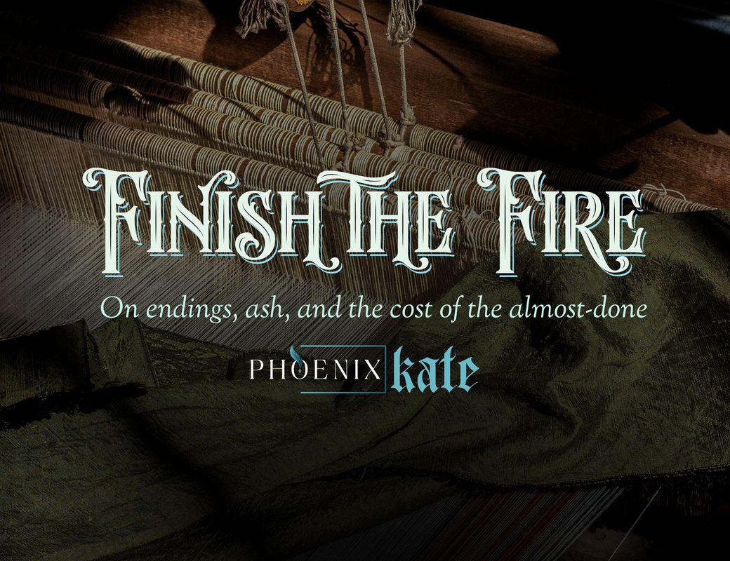 Finish the Fire