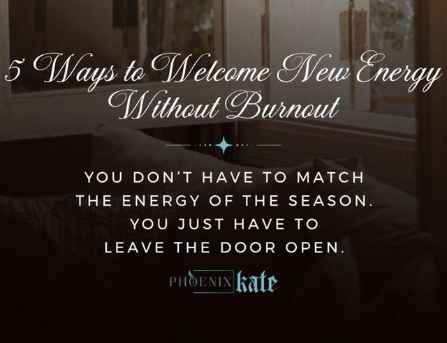 5 Ways to Welcome New Energy Without Burnout
